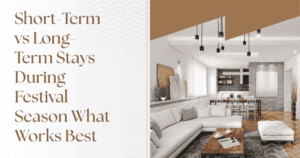 Short-Term vs Long-Term Stays During Festival Season: What Works Best