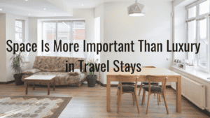 Why Space Is More Important Than Luxury in Travel Stays